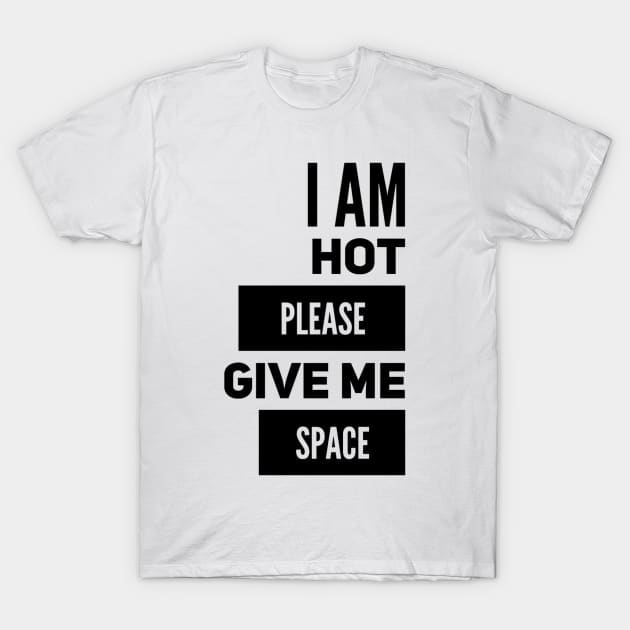 I Am Hot Please Give Me Space T-Shirt by kooicat